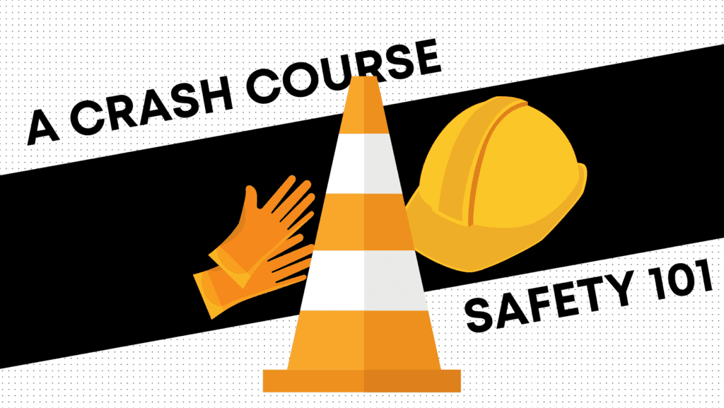 A Crash Course: Safety 101