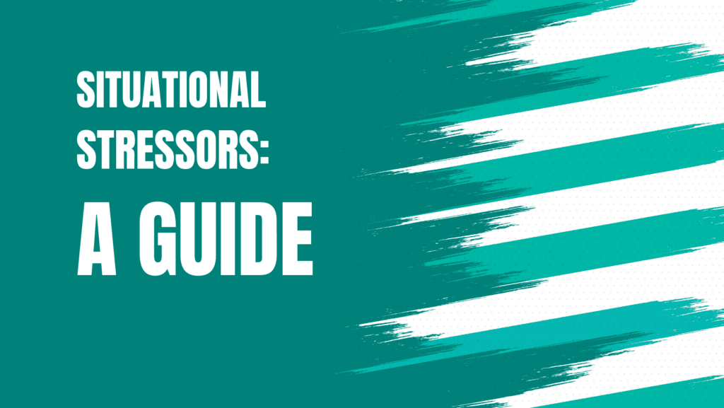 Situational Stressors: A Guide